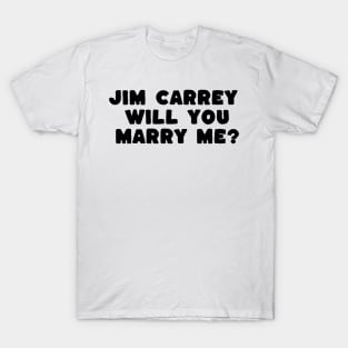 jim carrey will you marry me T-Shirt